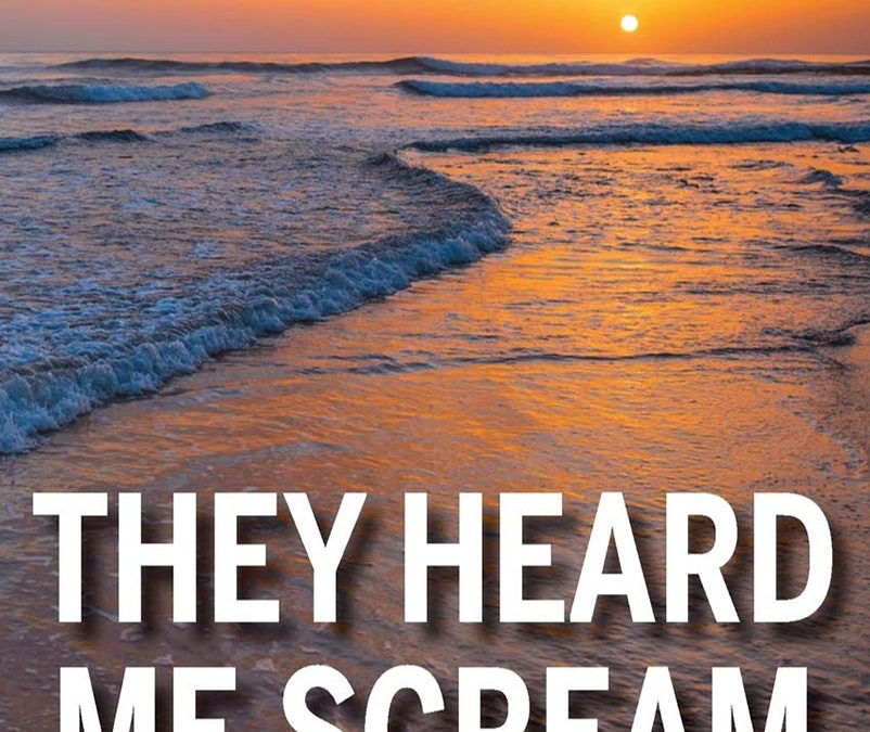 THEY HEARD ME SCREAM