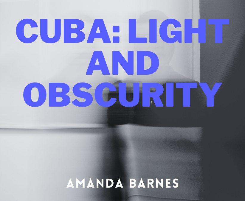 CUBA: LIGHT AND OBSCURITY